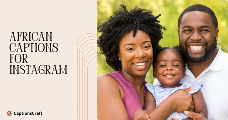 125+ Creative African Captions For Instagram and Quotes That Spark Joy