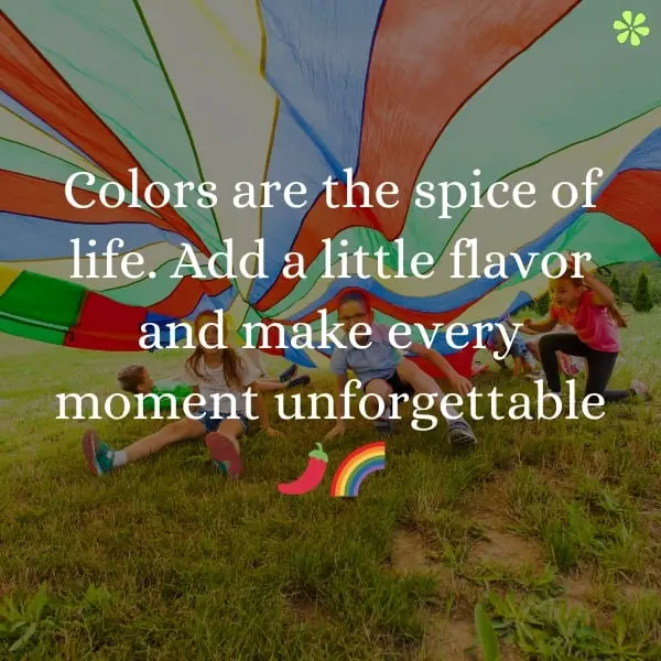 Colorful words saying "Colors are the spice of life, adding flavor and making every moment unforgettable."