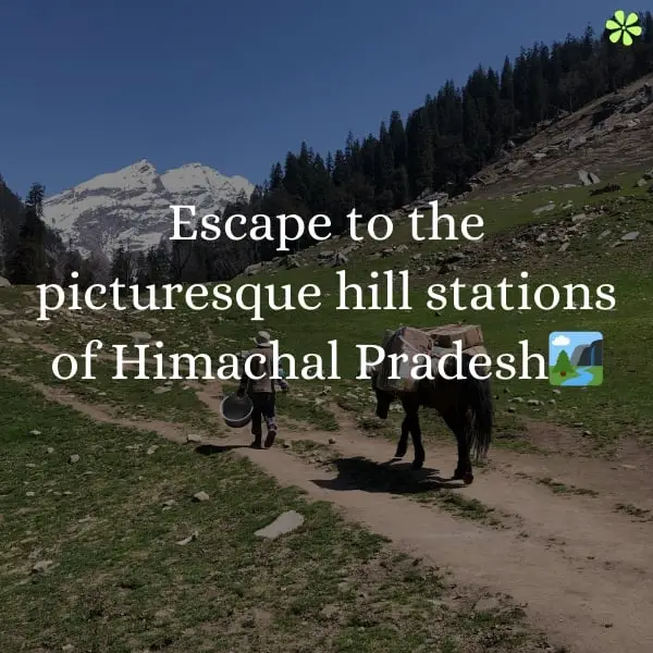 Escape to the scenic hill stations of Himachal Pradesh, a perfect getaway.