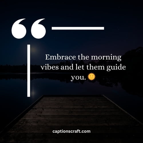 Embrace the morning vibes and let them guide you. 🌞