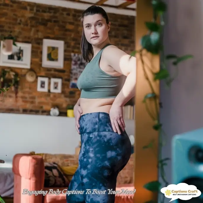 Engaging Body Captions To Boost Your Mood