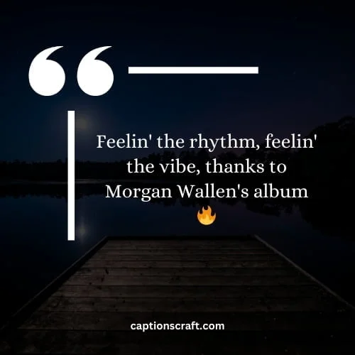 200+ Morgan Wallen Instagram Captions From His New Album To Share The Vibe 3 Feelin' the rhythm, feelin' the vibe, thanks to Morgan Wallen's album 🔥