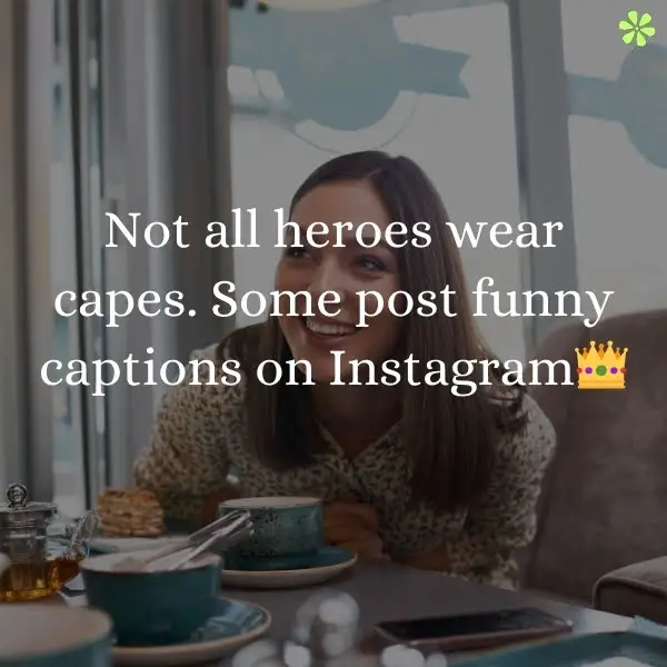 "Not all heroes wear capes, some post funny captions on Instagram." - A humorous image caption on Instagram.