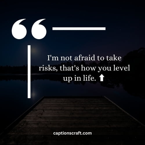 I'm not afraid to take risks, that's how you level up in life. ⬆️