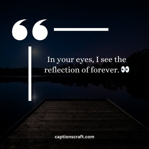 In your eyes, I see the reflection of forever. 👀