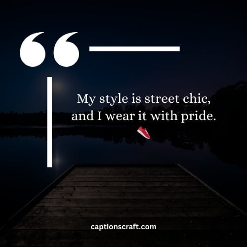 My style is street chic, and I wear it with pride. 👟