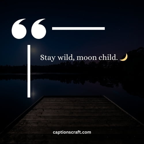 200+ Shirt Captions for Instagram | Trendy T-Shirt Quotes 2 Stay wild, moon child. 🌙