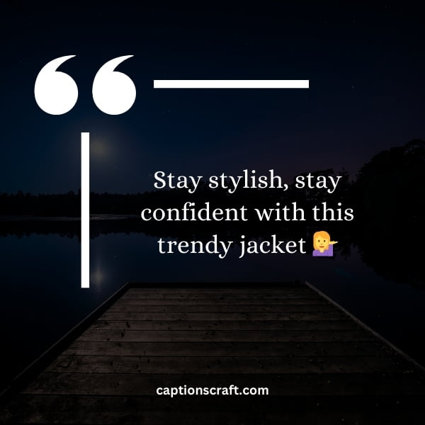 Unique Trendy jacket captions for Instagram