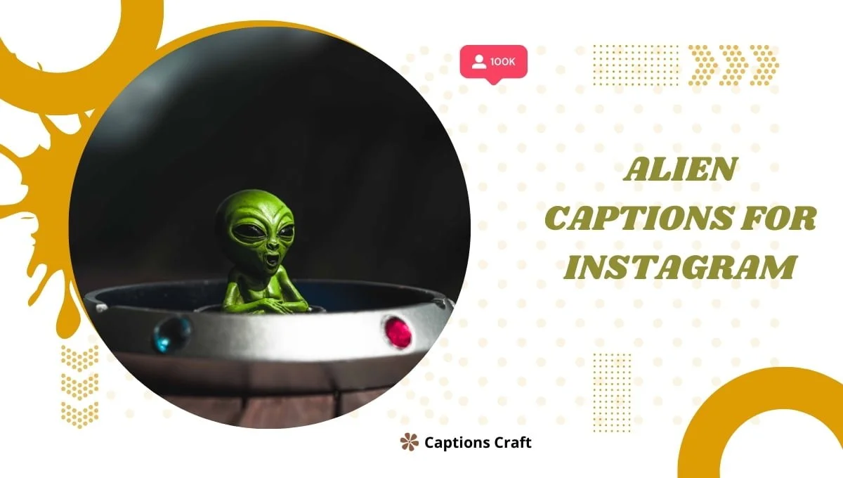 Alien-themed Instagram captions: "Out of this world vibes" or "Embracing my extraterrestrial side" or "Captivated by the unknown."