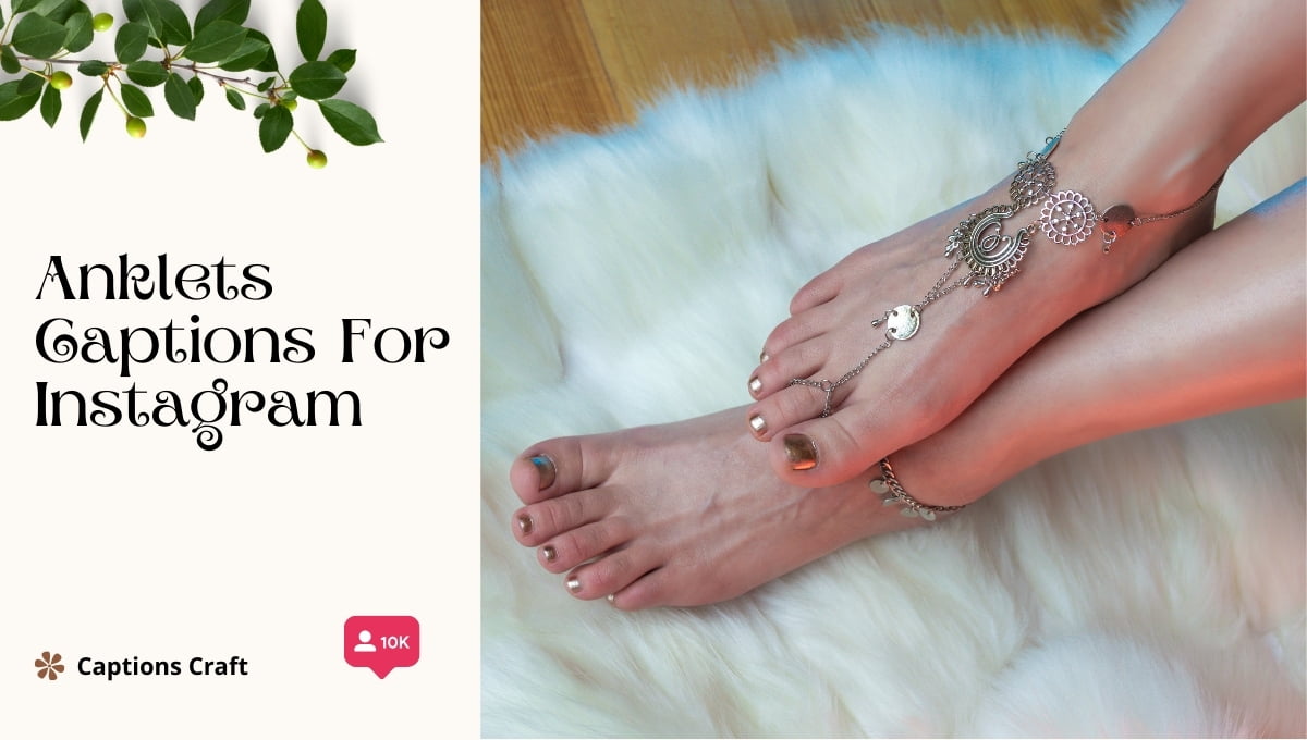 An image featuring a woman's feet adorned with ankle captions for Instagram.