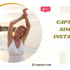 200+ Simple Instagram Captions To Keep It Real And Fresh With Every Post
