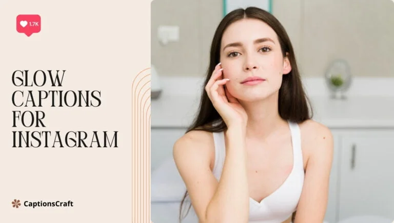 123+ Radiant Glow Captions For Instagram And Quotes That Will Brighten Your Feed