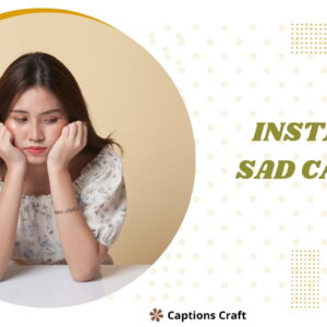 200+ Sad Instagram Captions to Express Your Heartfelt Emotions