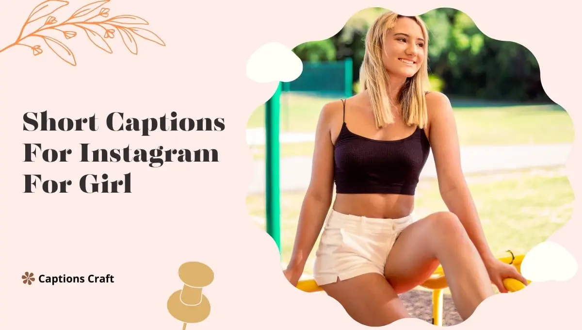 Short and stylish Instagram captions for girls to enhance their posts and express their unique personalities.