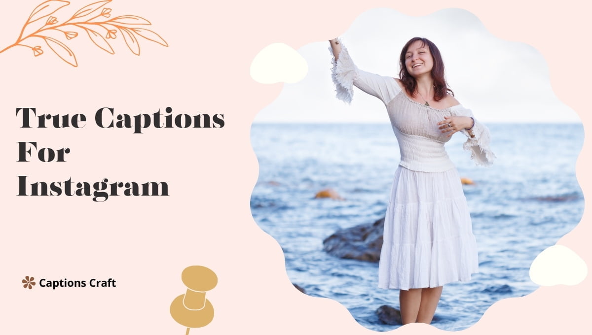 True captions for Instagram: Inspiring quotes, relatable phrases, and genuine expressions to enhance your posts. #Authenticity #InstagramCaptions
