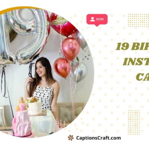 Celebrate Your 19th Birthday with 143+ Memorable Captions For Instagram Magic