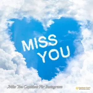 143+ Heartfelt Miss You Captions For Instagram and Quotes to Share Your Feelings