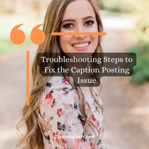 Troubleshooting Steps to Fix the Caption Posting Issue