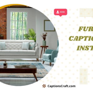 129+ Inspiring Furniture Captions For Instagram to Transform Your Space