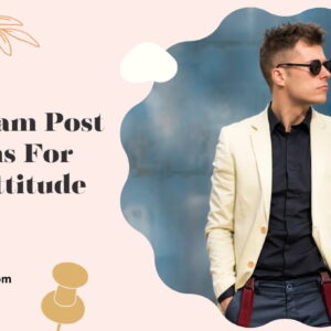 200+ Instagram Post Captions for Boys Attitude to Show Off Your Confidence zz