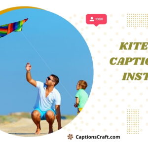 125+ Inspiring Kite Flying Captions For Instagram to Soar Your Spirit
