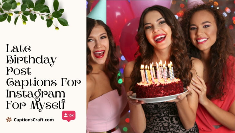 200+ Trendy Instagram Captions For My Late Birthday Post