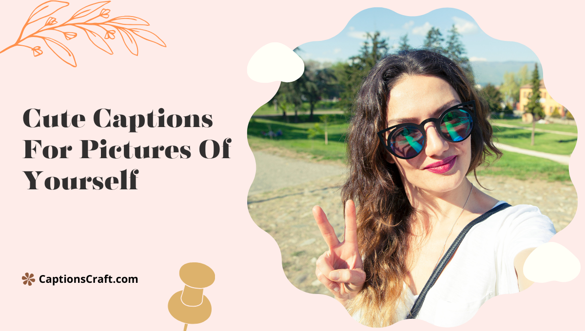 Cute Captions For Pictures Of Yourself