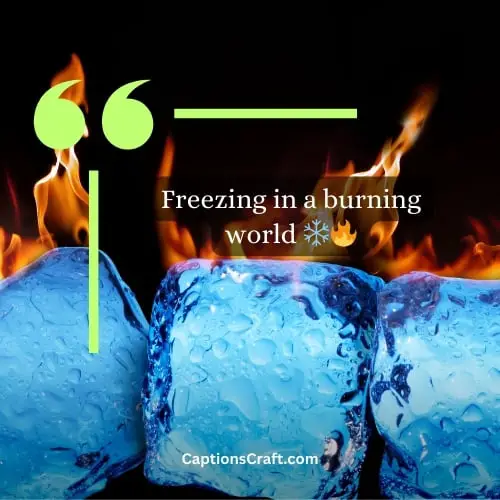 Three-word Fire And Ice Instagram Captions (Editors Pick)