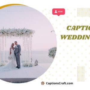 125+ Irresistible Wedding Captions For Instagram and Quotes to Celebrate Love