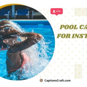 129+ Inspiring Pool Captions For Instagram and Quotes to Make a Splash