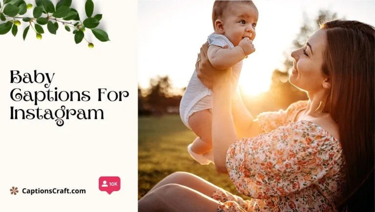 Cherish Every Moment with 125+ Adorable Baby Captions For Instagram and Quotes