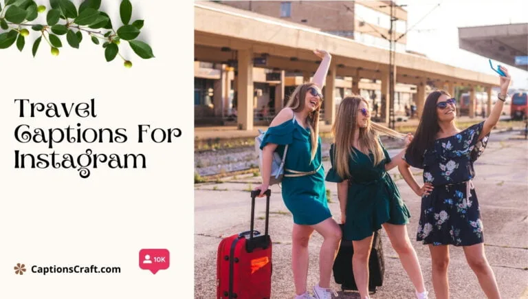 137+ Extraordinary Travel Captions for Instagram and Quotes to Inspire Adventure