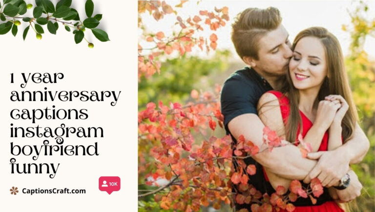 1 year anniversary captions instagram boyfriend funny