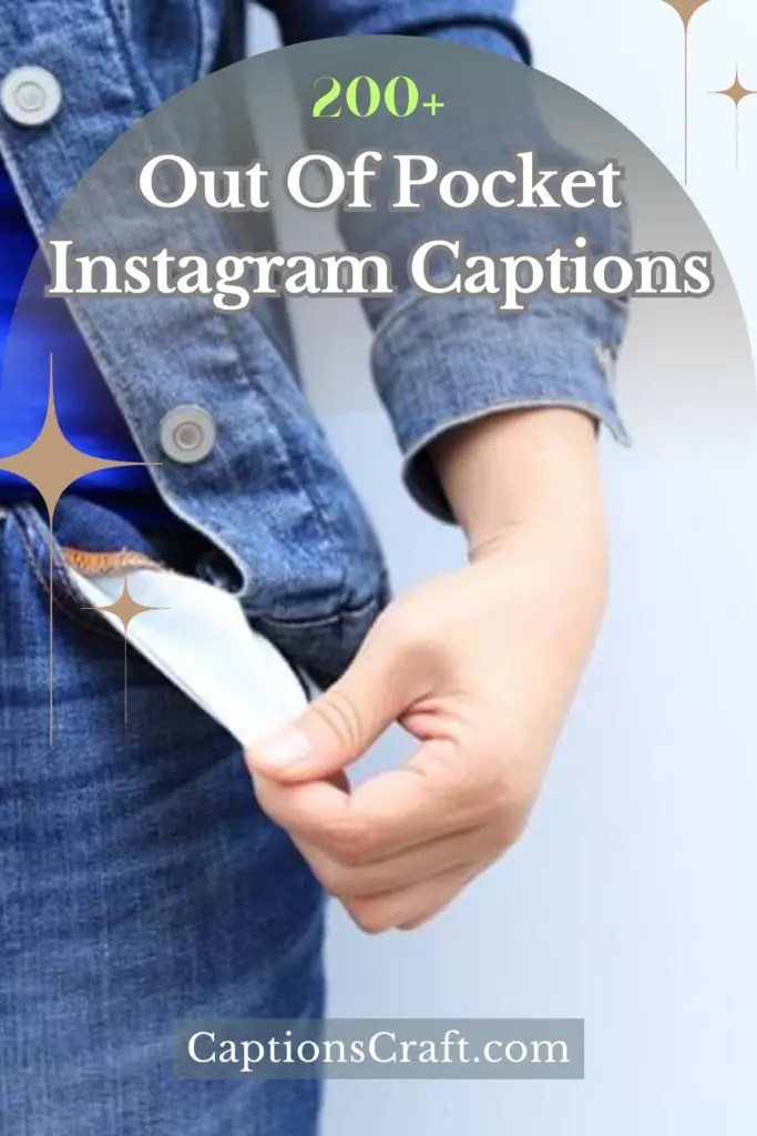 Out Of Pocket Instagram Captions