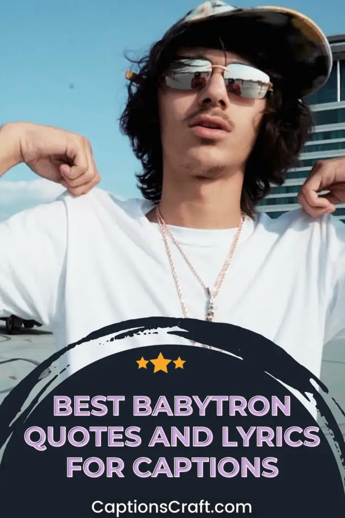 Best Babytron Quotes And Lyrics For Captions