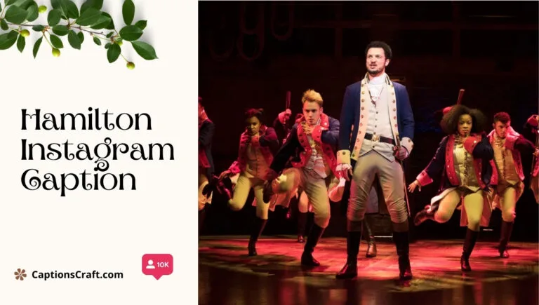 149+ Inspiring Hamilton Captions For Instagram And Quotes That Will Captivate Your Followers