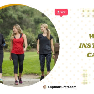 200+ Walking Instagram Captions to Take Your Step to the Next Level y