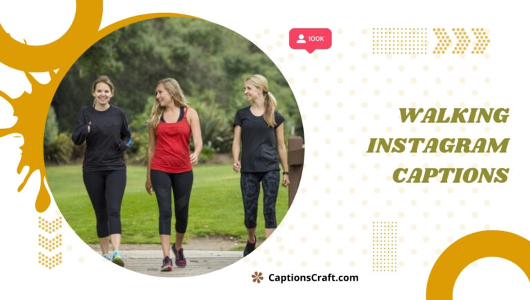 200+ Walking Instagram Captions to Take Your Step to the Next Level y