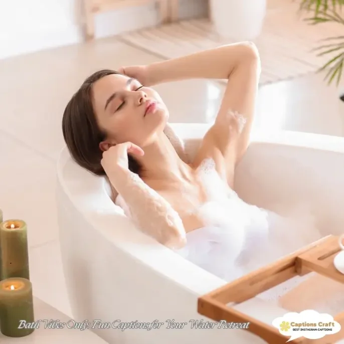 Bath Vibes Only Fun Captions for Your Water Retreat