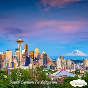 125+ Inspiring Seattle Captions For Instagram and Quotes to Brighten Your Feed