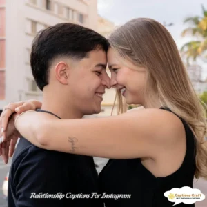 129+ Heartfelt Relationship Captions For Instagram and Quotes to Inspire Love