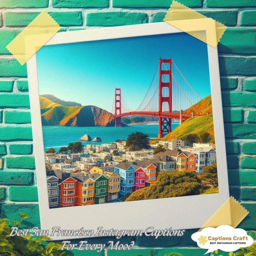 145+ Inspiring San Francisco Captions For Instagram and Quotes to Brighten Your Feed