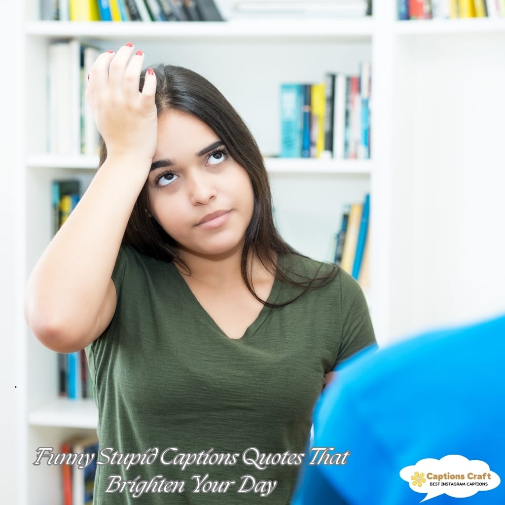 Funny Stupid Captions Quotes That Brighten Your Day