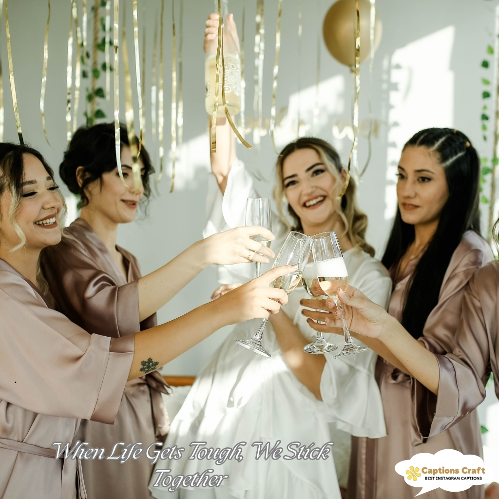 When Life Gets Tough We Stick Together