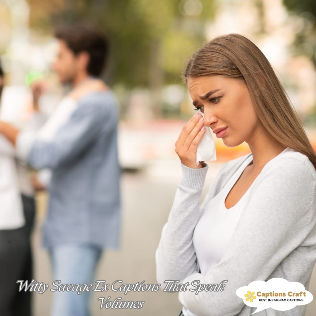 Witty Savage Ex Captions That Speak Volumes